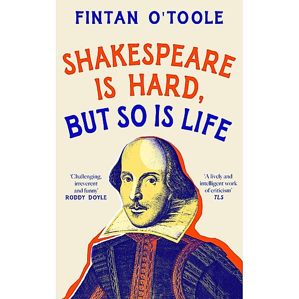 Shakespeare is Hard, but so is Life, Fintan O'Toole