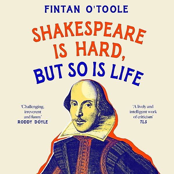 Shakespeare is Hard, but so is Life, Fintan O'Toole