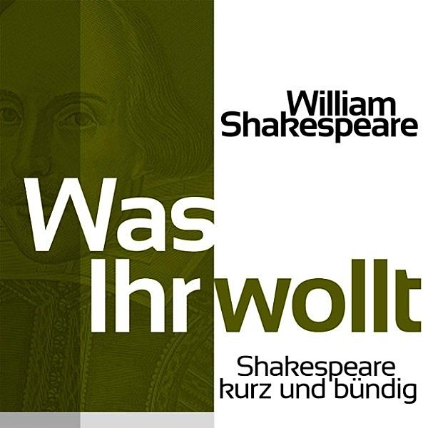 Shakespeare kurz und bündig - Was Ihr wollt, William Shakespeare