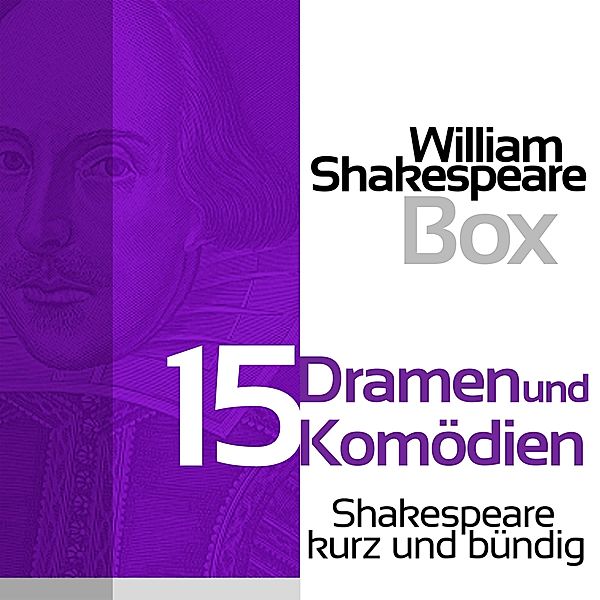 Shakespeare kurz und bündig - William Shakespeare: 15 Dramen und Komödien, William Shakespeare