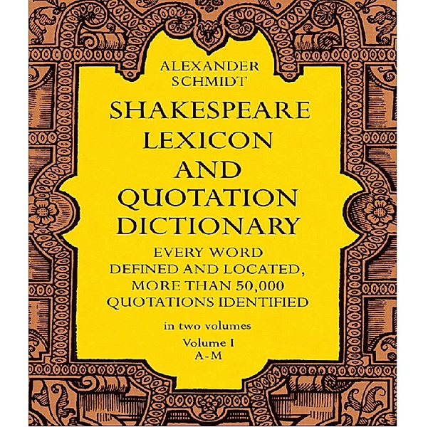 Shakespeare Lexicon and Quotation Dictionary, Vol. 1, Alexander Schmidt