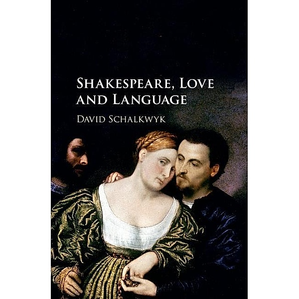 Shakespeare, Love and Language, David Schalkwyk