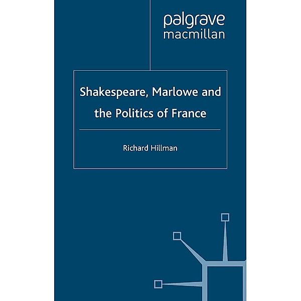 Shakespeare, Marlow and the Politics of France, R. Hillman