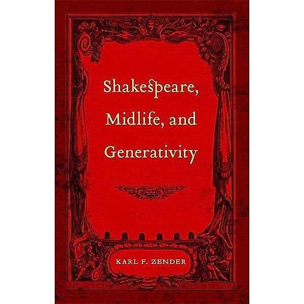 Shakespeare, Midlife, and Generativity, Karl F. Zender