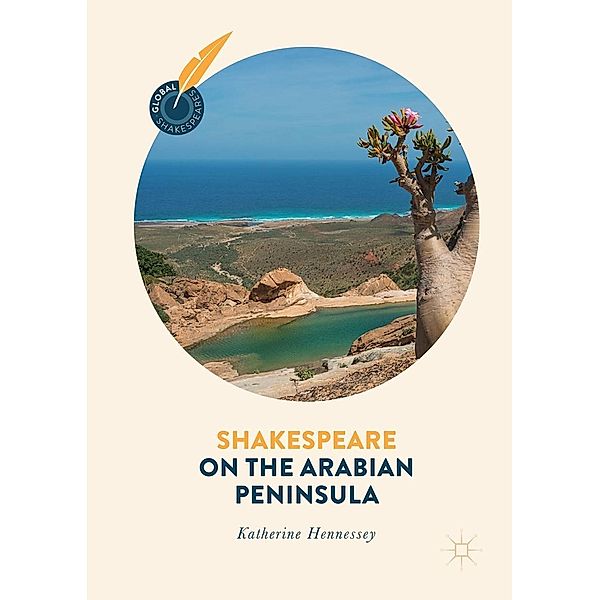 Shakespeare on the Arabian Peninsula / Global Shakespeares, Katherine Hennessey