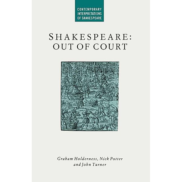 Shakespeare: Out of Court / Contemporary Interpretations of Shakespeare, G. Holderness, J. Turner, N. Potter