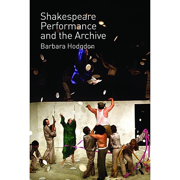 Shakespeare, Performance and the Archive, Barbara Hodgdon