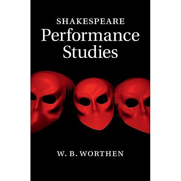 Shakespeare Performance Studies, W. B. Worthen