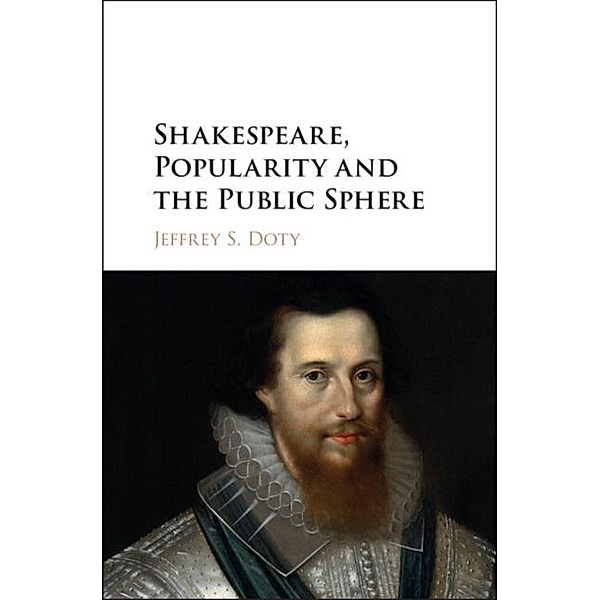 Shakespeare, Popularity and the Public Sphere, Jeffrey S. Doty