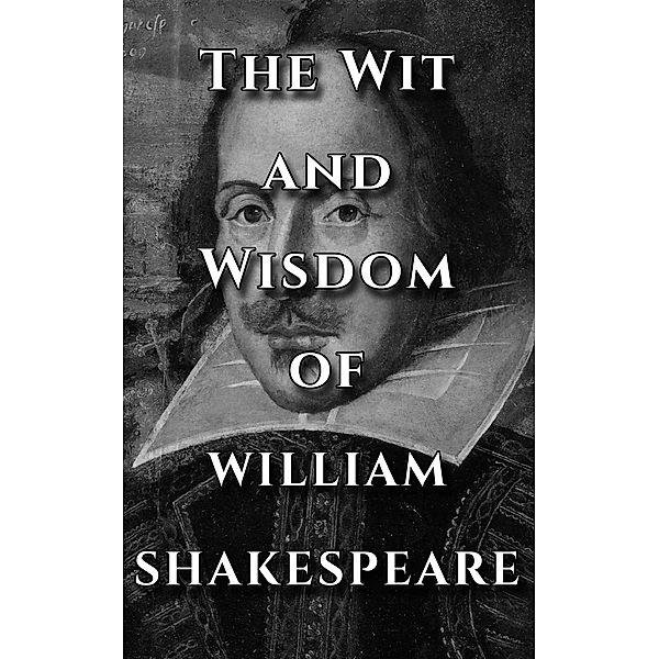 Shakespeare Quotes Ultimate Collection - The Wit and Wisdom of William Shakespeare, William Shakespeare