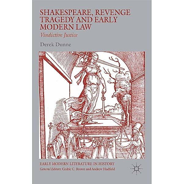 Shakespeare, Revenge Tragedy and Early Modern Law / Early Modern Literature in History, Derek Dunne