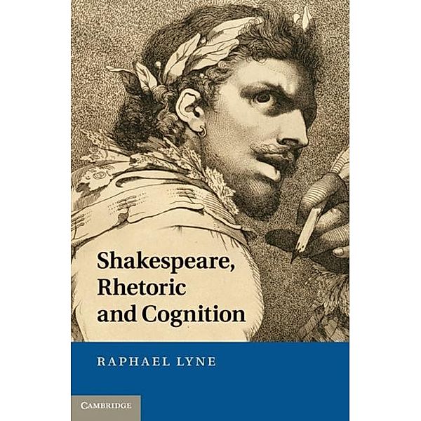 Shakespeare, Rhetoric and Cognition, Raphael Lyne