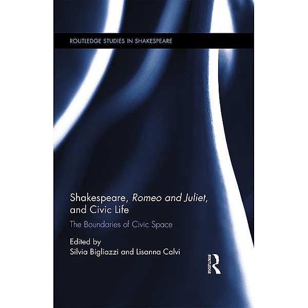 Shakespeare, Romeo and Juliet, and Civic Life / Routledge Studies in Shakespeare