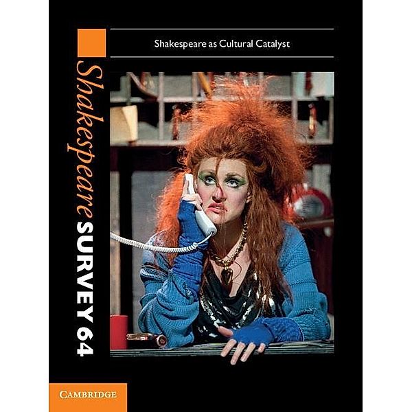 Shakespeare Survey: Volume 64, Shakespeare as Cultural Catalyst / Shakespeare Survey