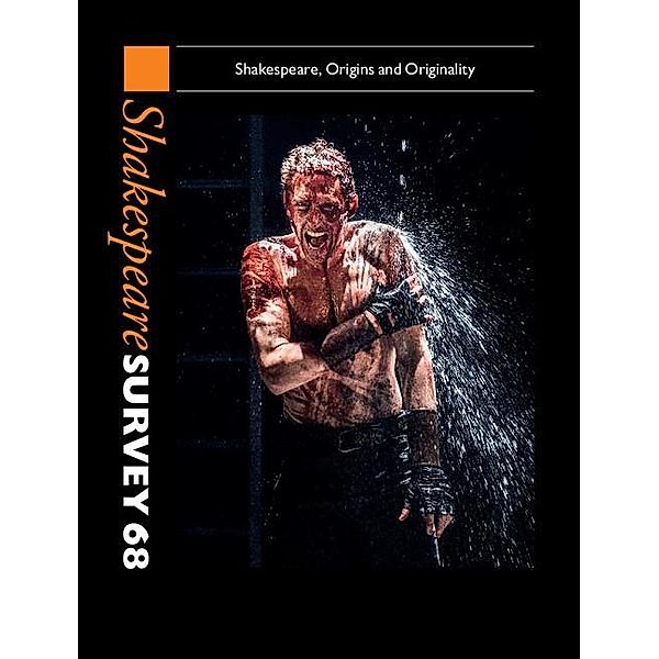 Shakespeare Survey: Volume 68, Shakespeare, Origins and Originality / Shakespeare Survey