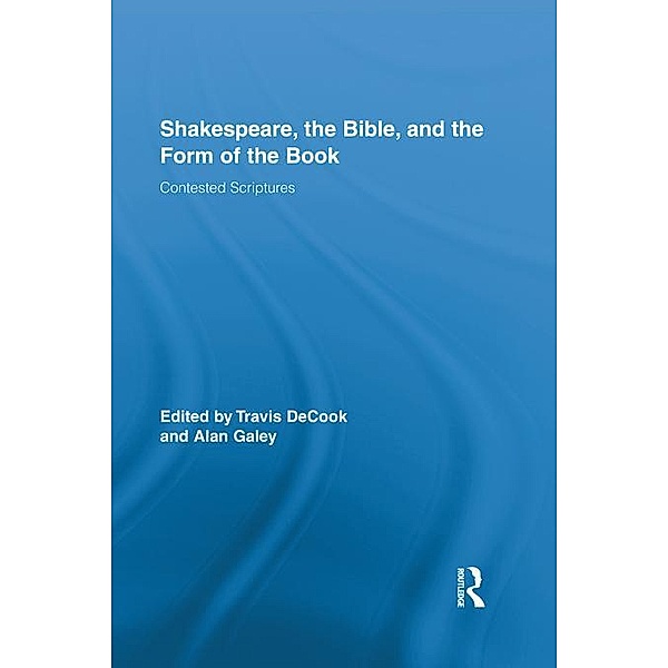 Shakespeare, the Bible, and the Form of the Book / Routledge Studies in Shakespeare