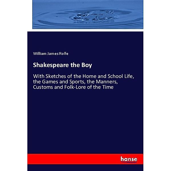 Shakespeare the Boy, William James Rolfe