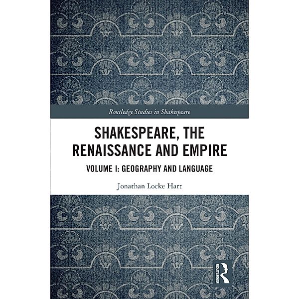Shakespeare, the Renaissance and Empire, Jonathan Locke Hart