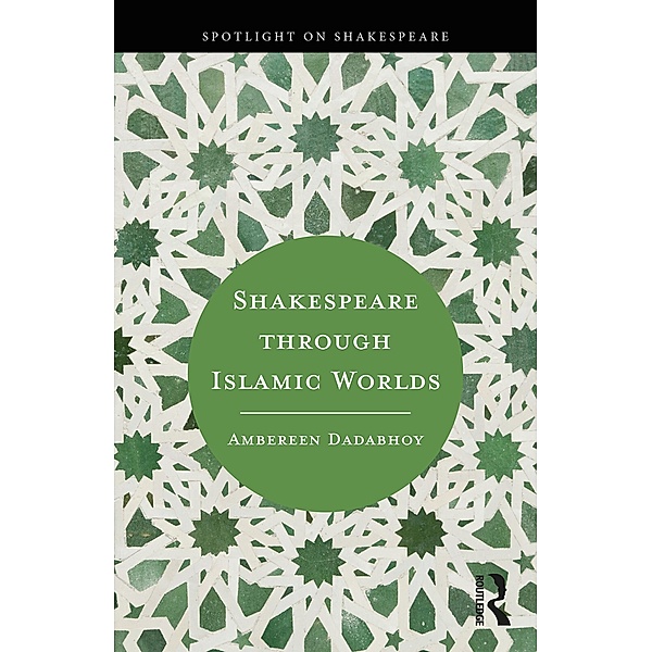Shakespeare through Islamic Worlds, Ambereen Dadabhoy