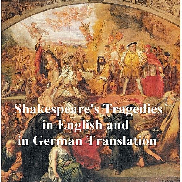 Shakespeare Tragedies/ Trauerspielen, Bilingual Edition (all 11 plays in English with line numbers plus 8 of those in German translation), William Shakespeare