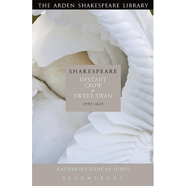 Shakespeare: Upstart Crow to Sweet Swan, Katherine Duncan-Jones