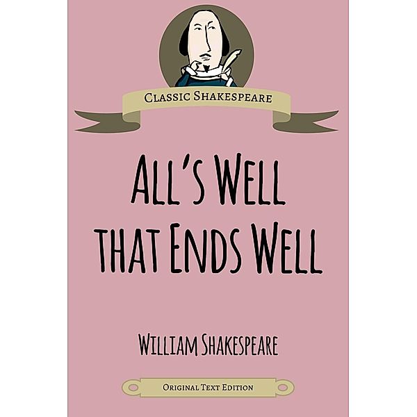 Shakespeare, W: All's Well That Ends Well, William Shakespeare