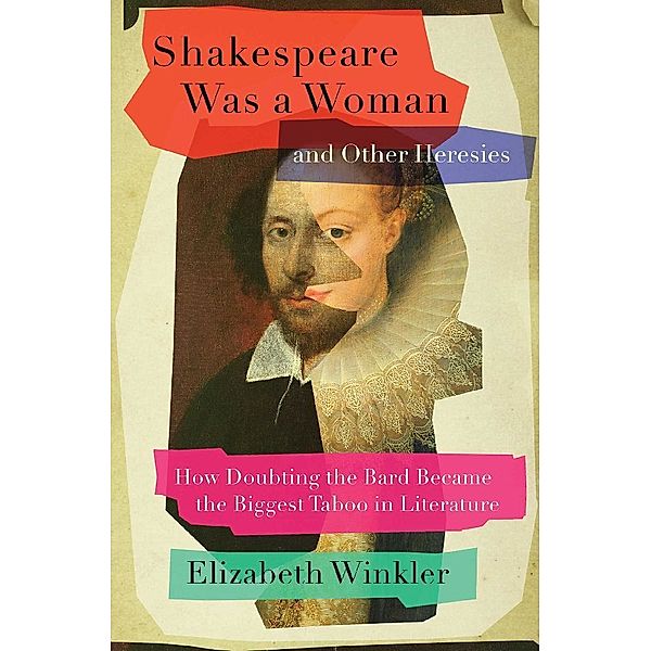 Shakespeare Was a Woman and Other Heresies, Elizabeth Winkler