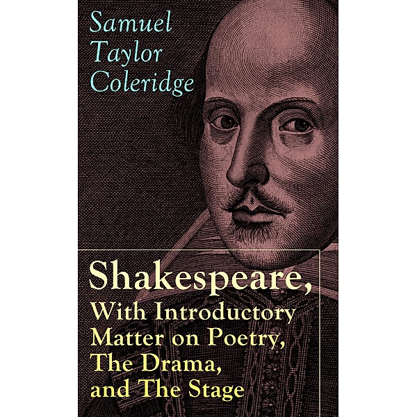 Shakespeare, With Introductory Matter on Poetry, The Drama, and The Stage by S.T. Coleridge, Samuel Taylor Coleridge