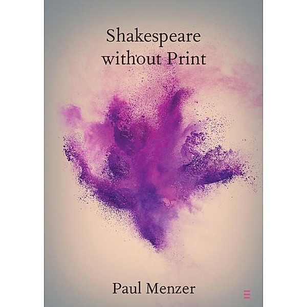 Shakespeare without Print, Paul Menzer