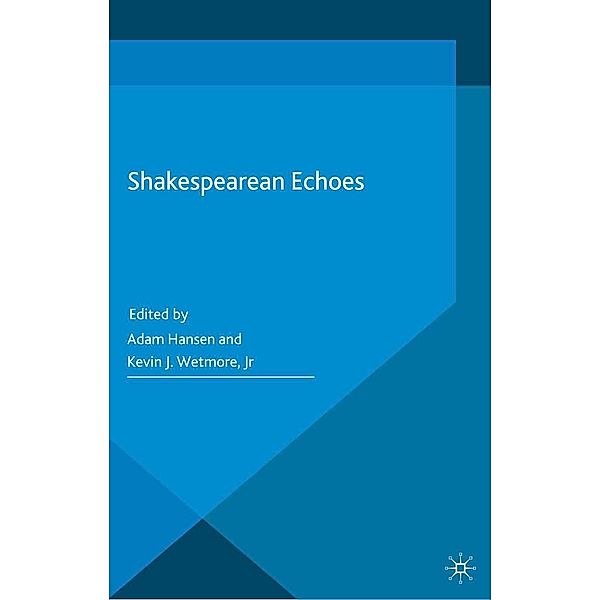 Shakespearean Echoes / Palgrave Shakespeare Studies, Kevin J. Wetmore Jr.