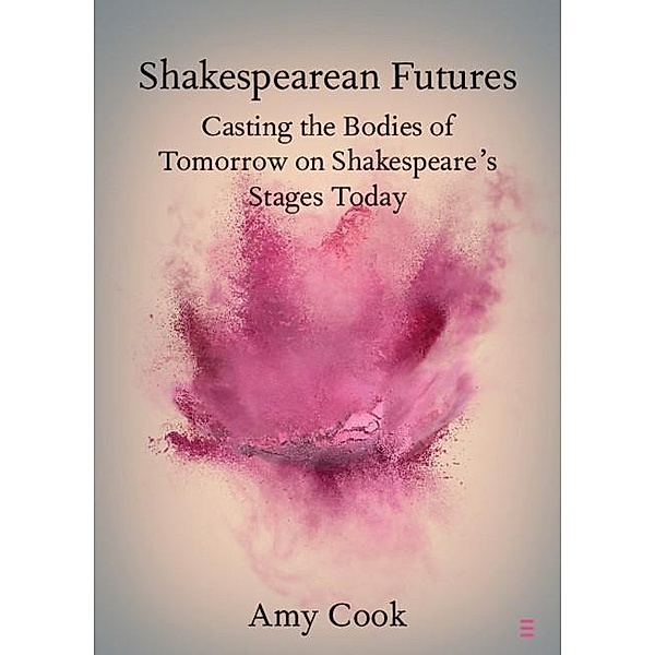 Shakespearean Futures / Elements in Shakespeare Performance, Amy Cook