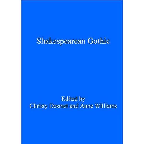 Shakespearean Gothic / Gothic Literary Studies, Christy Desmet, Anne Williams