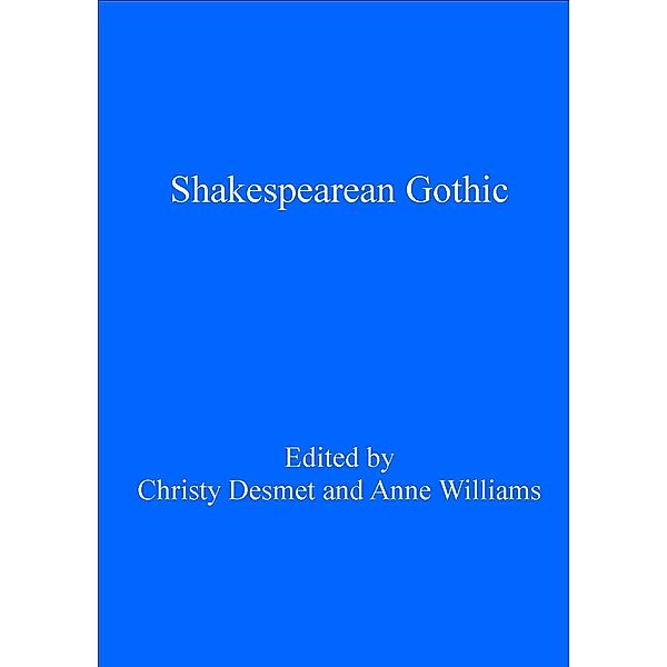 Shakespearean Gothic / Gothic Literary Studies, Christy Desmet, Anne Williams