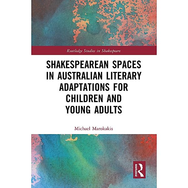 Shakespearean Spaces in Australian Literary Adaptations for Children and Young Adults, Michael Marokakis