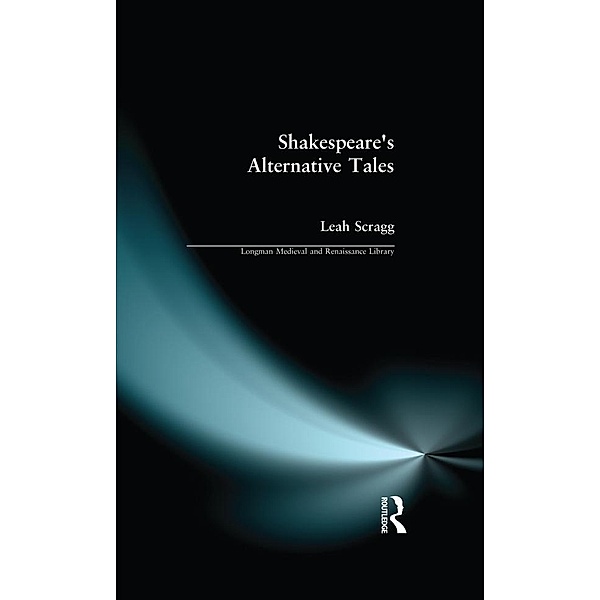 Shakespeare's Alternative Tales, Leah Scragg