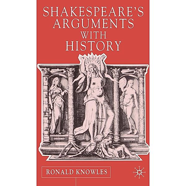 Shakespeare's Arguments with History, R. Knowles