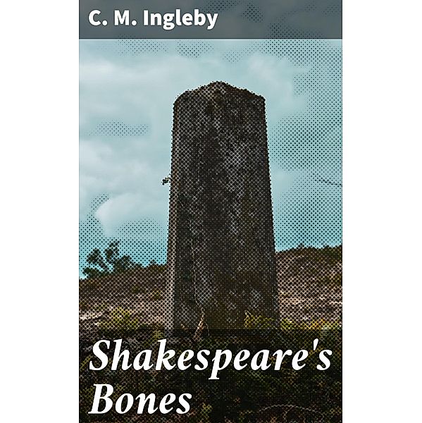 Shakespeare's Bones, C. M. Ingleby