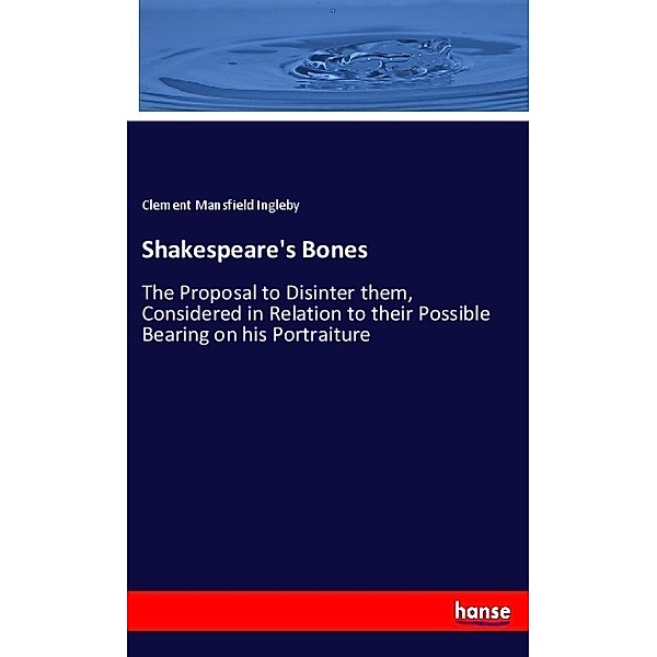 Shakespeare's Bones, Clement Mansfield Ingleby