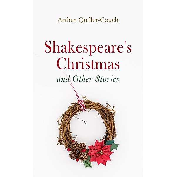 Shakespeare's Christmas and Other Stories, Arthur Quiller-Couch