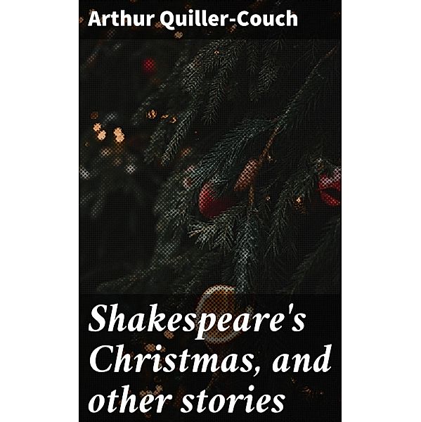 Shakespeare's Christmas, and other stories, Arthur Quiller-Couch