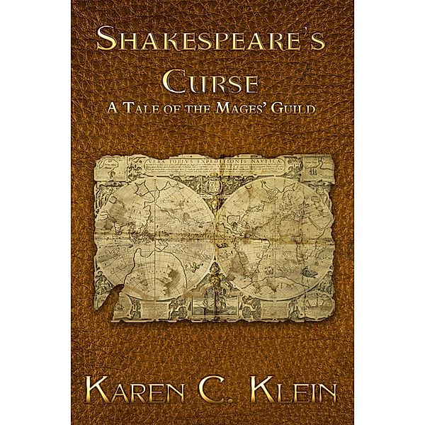 Shakespeare's Curse (The Mages' Guild Chronicles, #0.5) / The Mages' Guild Chronicles, Karen C. Klein