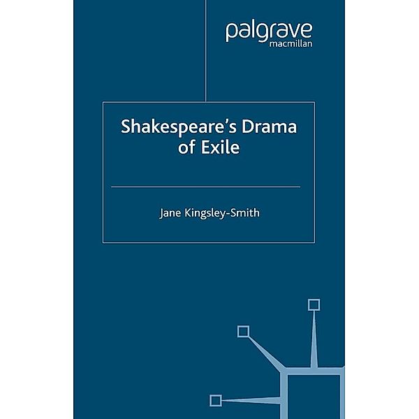 Shakespeare's Drama of Exile / Palgrave Shakespeare Studies, J. Kingsley-Smith