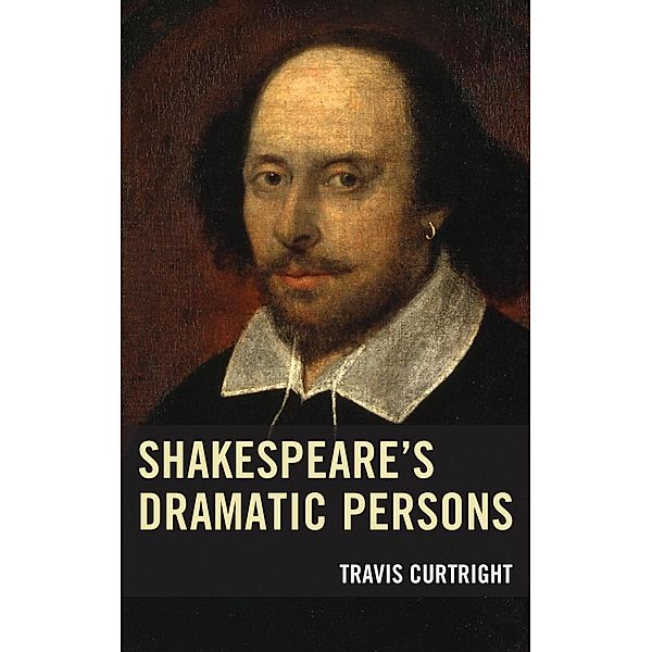 Shakespeare's Dramatic Persons / Shakespeare and the Stage, Travis Curtright