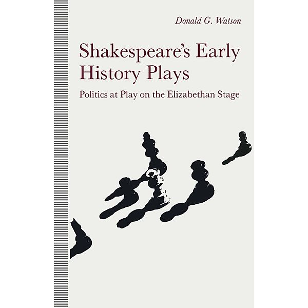 Shakespeare's Early History Plays, Donald Watson