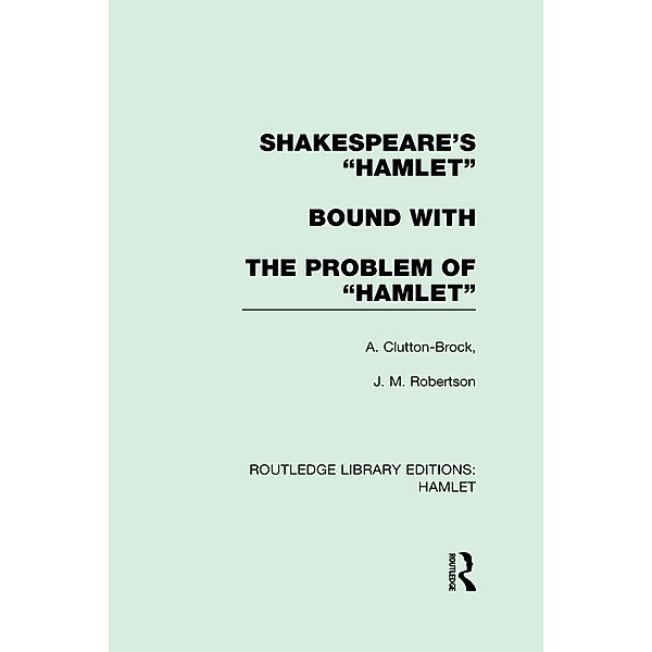 Shakespeare's Hamlet bound with The Problem of Hamlet, A. Clutton-Brock, J. M. Robertson