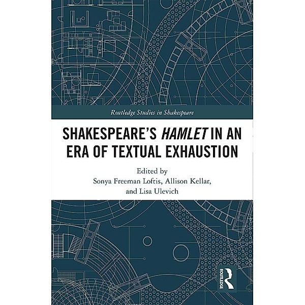 SHAKESPEARE'S HAMLET IN AN ERA OF TEXTUAL EXHAUSTION