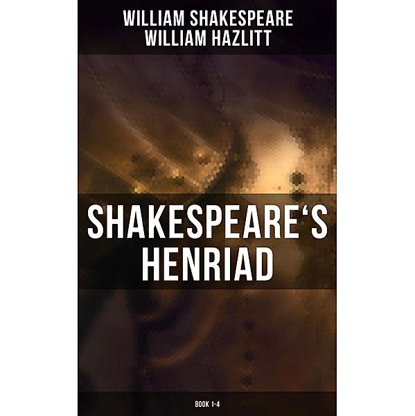 Shakespeare's Henriad (Book 1-4), William Shakespeare, William Hazlitt