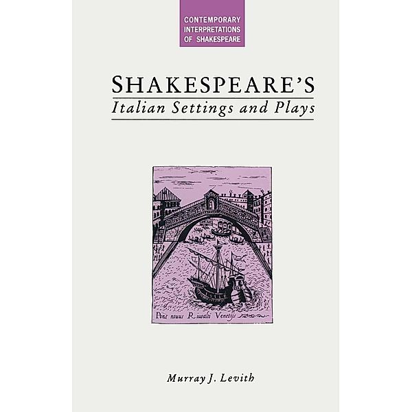Shakespeare's Italian Settings and Plays, Murray J Levith, Kenneth A. Loparo