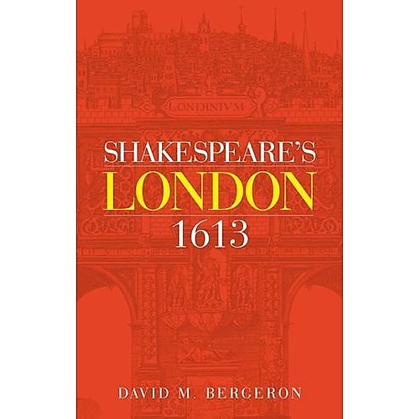 Shakespeare's London 1613, David M. Bergeron