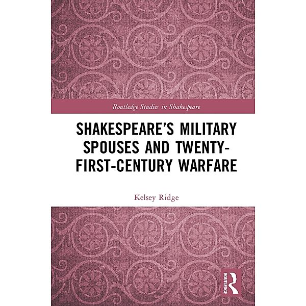 Shakespeare's Military Spouses and Twenty-First-Century Warfare, Kelsey Ridge